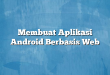 Membuat Aplikasi Android Berbasis Web