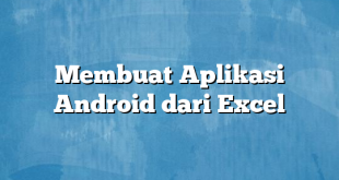 Membuat Aplikasi Android dari Excel