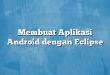 Membuat Aplikasi Android dengan Eclipse