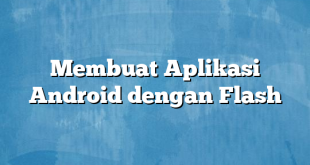 Membuat Aplikasi Android dengan Flash