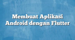 Membuat Aplikasi Android dengan Flutter