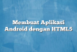 Membuat Aplikasi Android dengan HTML5