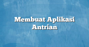 Membuat Aplikasi Antrian