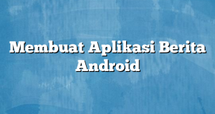 Membuat Aplikasi Berita Android