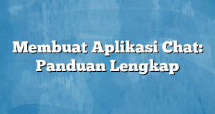 Membuat Aplikasi Chat: Panduan Lengkap