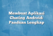 Membuat Aplikasi Chating Android: Panduan Lengkap