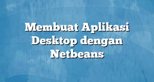 Membuat Aplikasi Desktop dengan Netbeans