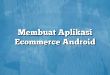 Membuat Aplikasi Ecommerce Android