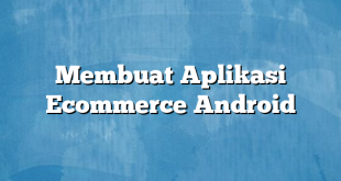 Membuat Aplikasi Ecommerce Android