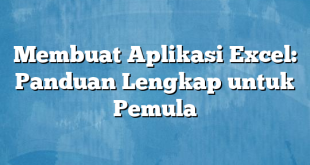 Membuat Aplikasi Excel: Panduan Lengkap untuk Pemula