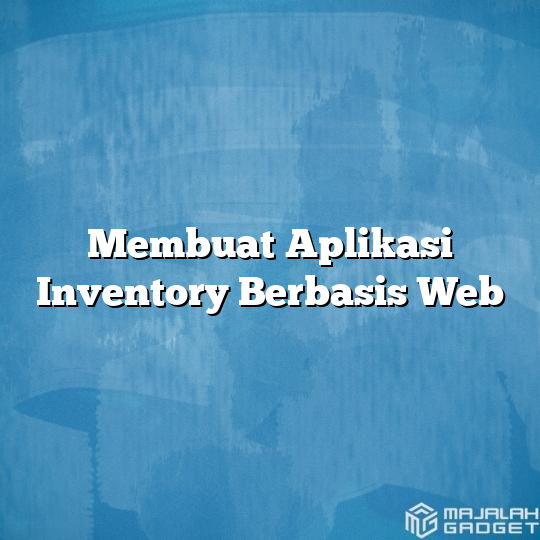 Membuat Aplikasi Inventory Berbasis Web - Majalah Gadget