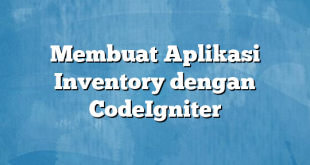 Membuat Aplikasi Inventory dengan CodeIgniter