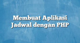 Membuat Aplikasi Jadwal dengan PHP