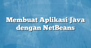 Membuat Aplikasi Java dengan NetBeans