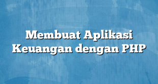 Membuat Aplikasi Keuangan dengan PHP