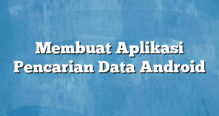 Membuat Aplikasi Pencarian Data Android