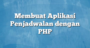 Membuat Aplikasi Penjadwalan dengan PHP