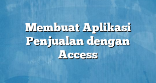 Membuat Aplikasi Penjualan dengan Access