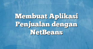 Membuat Aplikasi Penjualan dengan NetBeans