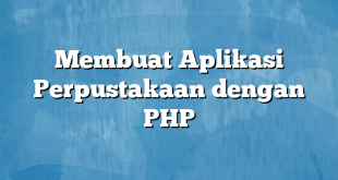 Membuat Aplikasi Perpustakaan dengan PHP