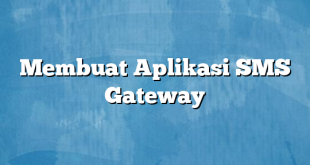 Membuat Aplikasi SMS Gateway