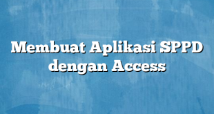 Membuat Aplikasi SPPD dengan Access