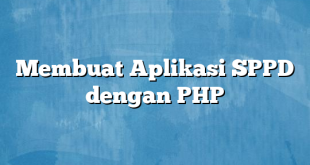 Membuat Aplikasi SPPD dengan PHP