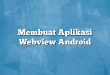 Membuat Aplikasi Webview Android