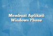 Membuat Aplikasi Windows Phone