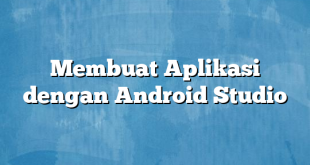 Membuat Aplikasi dengan Android Studio