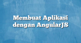 Membuat Aplikasi dengan AngularJS