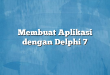 Membuat Aplikasi dengan Delphi 7
