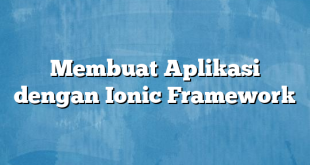 Membuat Aplikasi dengan Ionic Framework