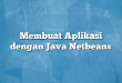 Membuat Aplikasi dengan Java Netbeans
