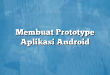 Membuat Prototype Aplikasi Android