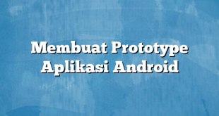 Membuat Prototype Aplikasi Android