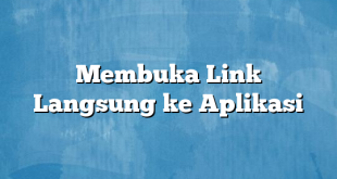 Membuka Link Langsung ke Aplikasi