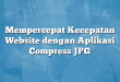Mempercepat Kecepatan Website dengan Aplikasi Compress JPG