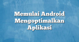 Memulai Android Mengoptimalkan Aplikasi