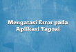 Mengatasi Error pada Aplikasi Yagoal