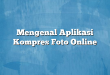 Mengenal Aplikasi Kompres Foto Online