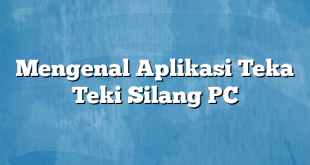 Mengenal Aplikasi Teka Teki Silang PC