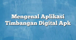 Mengenal Aplikasi Timbangan Digital Apk