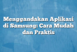 Menggandakan Aplikasi di Samsung: Cara Mudah dan Praktis