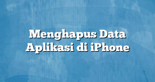 Menghapus Data Aplikasi di iPhone