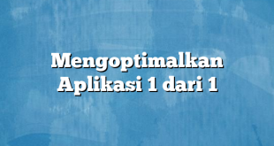 Mengoptimalkan Aplikasi 1 dari 1