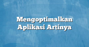 Mengoptimalkan Aplikasi Artinya