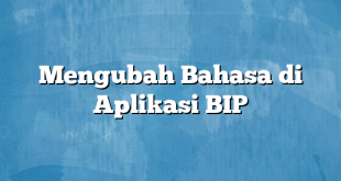 Mengubah Bahasa di Aplikasi BIP