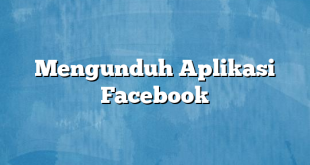 Mengunduh Aplikasi Facebook