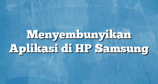 Menyembunyikan Aplikasi di HP Samsung